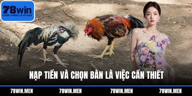 Nạp tiền và chọn bàn là việc cần thiết 