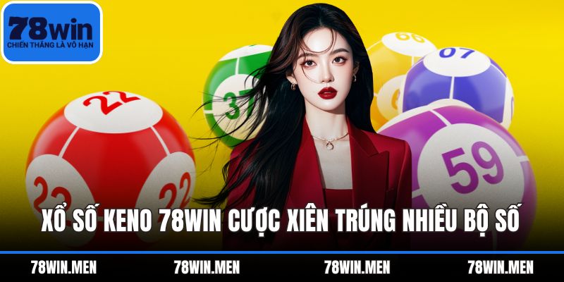 Xổ số Keno 78WIN cược xiên trúng nhiều bộ số 